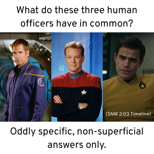 What do these three Starfleet officers, Jonathan Archer, Tom Paris, and James T Kirk (SNW "Tomorrow and Tomorrow and Tomorrow" version), have in common? Oddly specific, non-superficial ansewrs only.