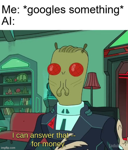 Me: googles something. AI: I can answer that for money