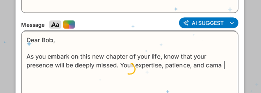 A cropped screenshot of a form to enter a message. A button sits above the text box "AI suggest" and the text it is in the process of generating says: "Dear Bob,  As you embark on this new chapter of your life, know that your presence will be deeply missed. Your expertise, patience, and cama..."